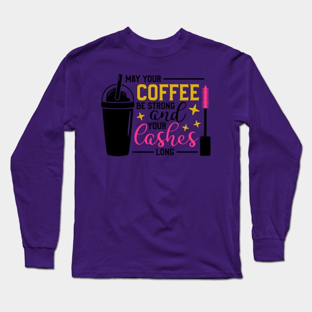 May Your Coffee Be Strong and Your Lashes Long Long Sleeve T-Shirt by  Dynamic Diva Designs